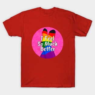 I Feel So Much Better T-Shirt